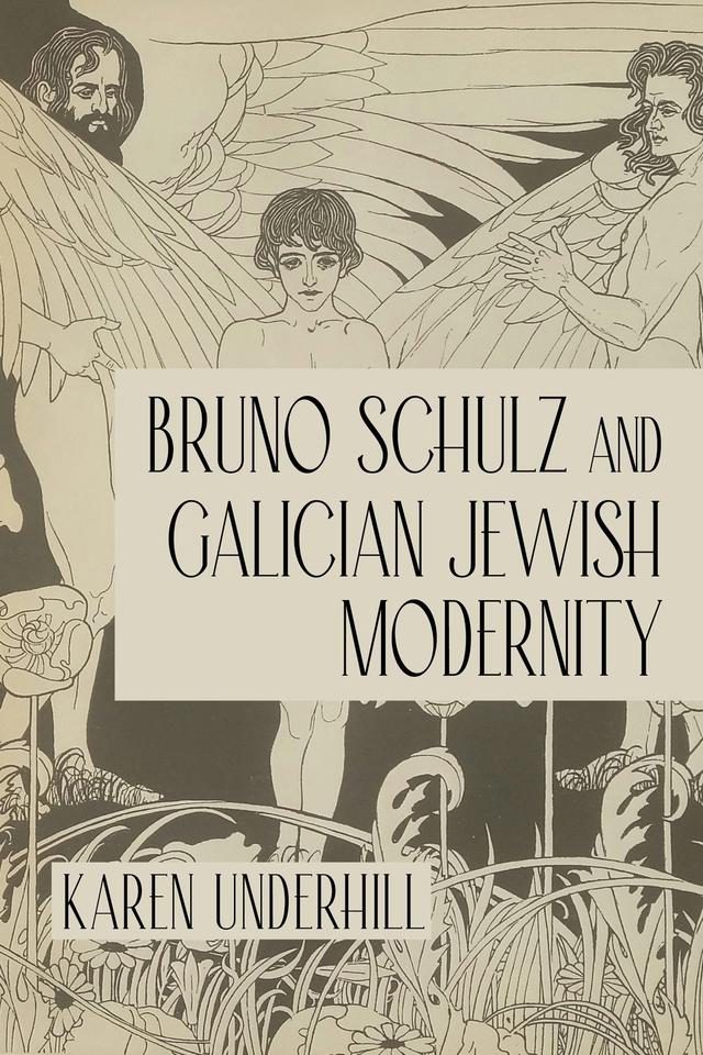 Bruno Schulz and Galician Jewish Modernity by Karen Underhill