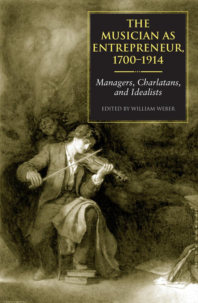 The Musician as Entrepreneur, 1700-1914 by William E. Weber