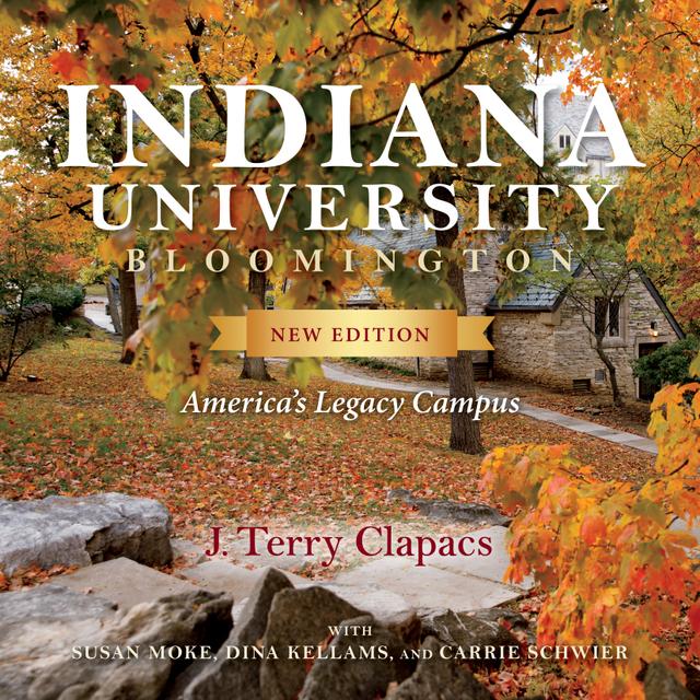 Indiana University Bloomington by Carrie Schwier, Dina Kellams, J. Terry Clapacs, Linda Quigley, Susan Moke