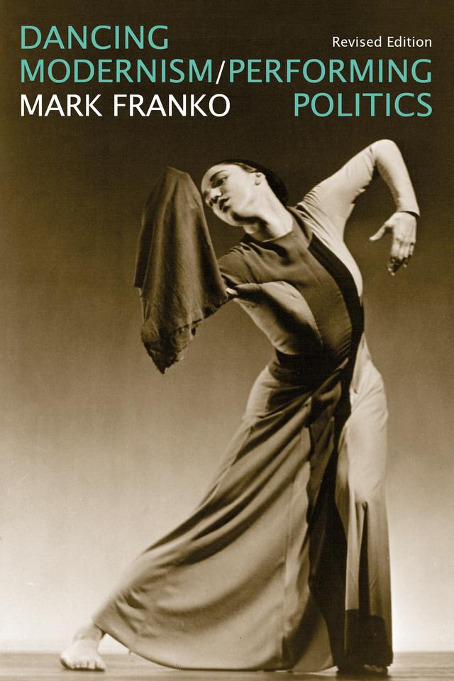 Dancing Modernism / Performing Politics by Juan Ignacio Vallejos, Mark Franko