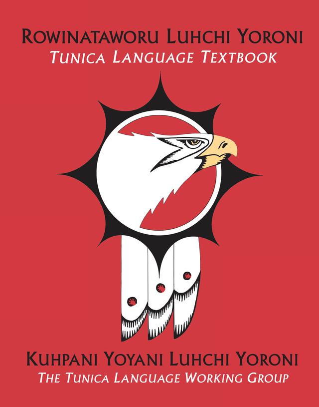 Rowinataworu Luhchi Yoroni /<i> Tunica Language Textbook</i> by Kuhpani Yoyani Luhchi Yoroni / The Tunica Language Working Group