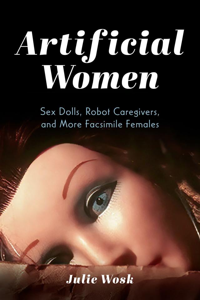 Artificial Women by Julie Wosk