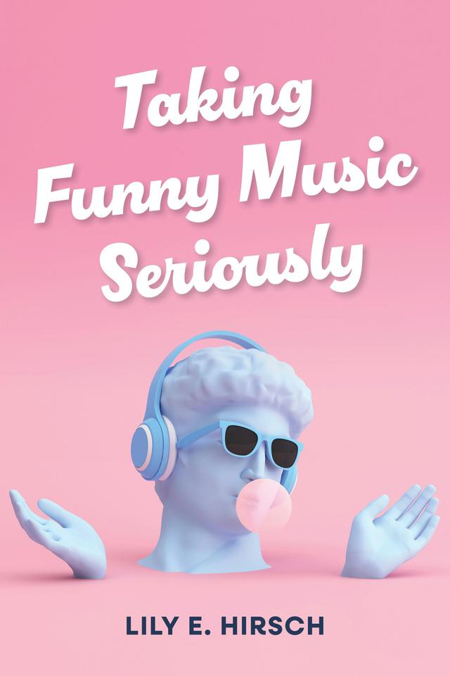 Taking Funny Music Seriously by Lily E. Hirsch