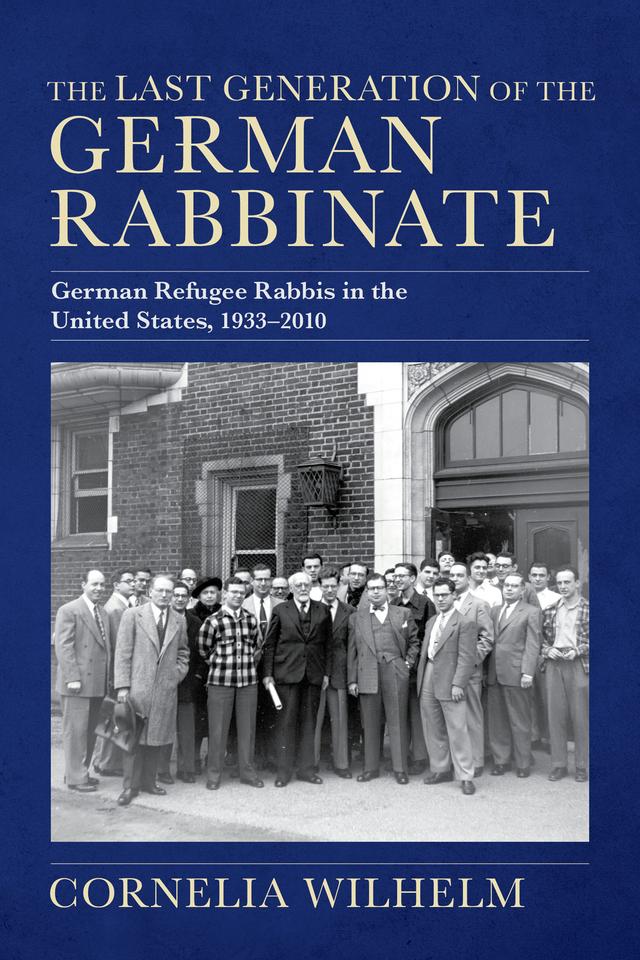The Last Generation of the German Rabbinate by Cornelia Wilhelm