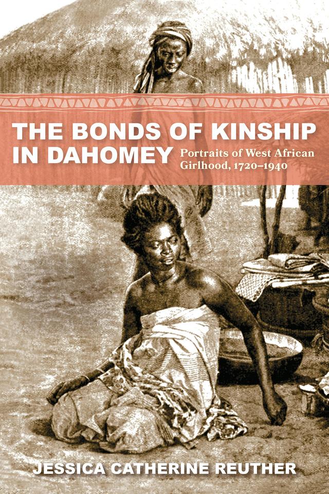 The Bonds of Kinship in Dahomey by Jessica Catherine Reuther
