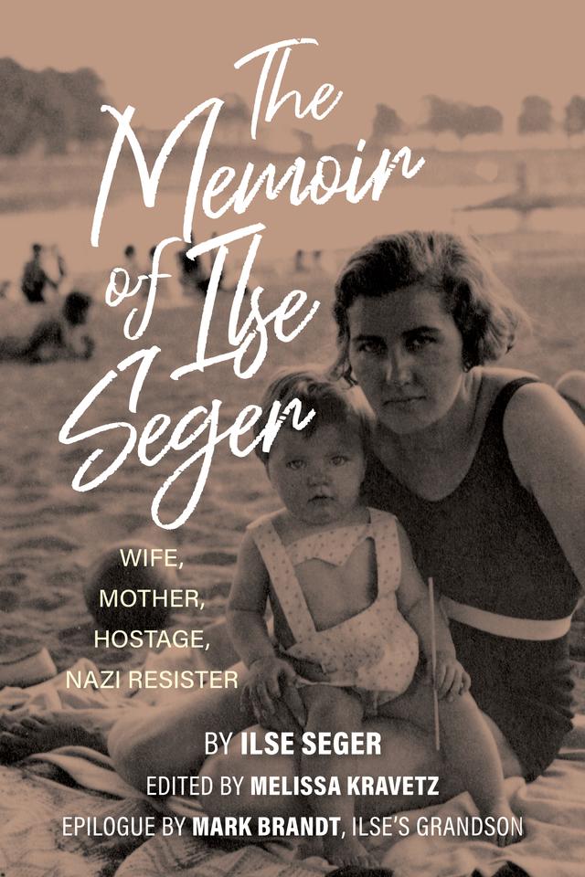 The Memoir of Ilse Seger by Ilse Seger, Mark Brandt, Melissa Kravetz