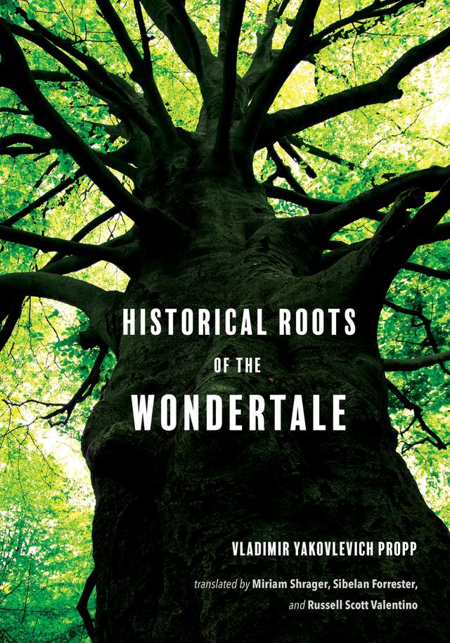 Historical Roots of the Wondertale by Miriam Shrager, Russell Scott Valentino, Sergei Nekliudov, Sibelan Forrester, Vladimir Yakovlevich Propp