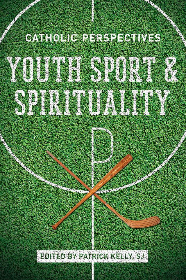 Youth Sport and Spirituality by Patrick Kelly S.J.