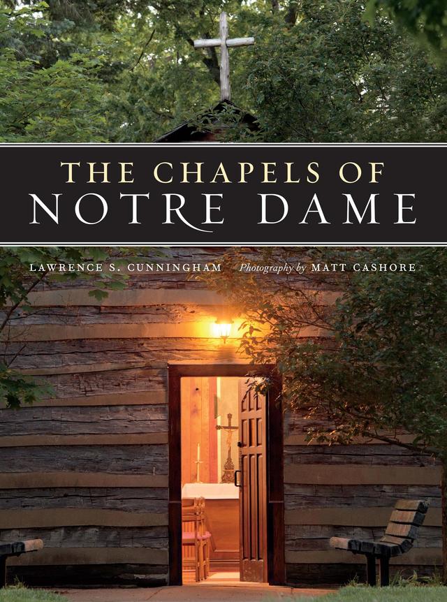 The Chapels of Notre Dame by Lawrence S. Cunningham, Matt Cashore