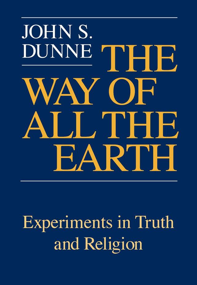 Way of All the Earth, The by John S. Dunne