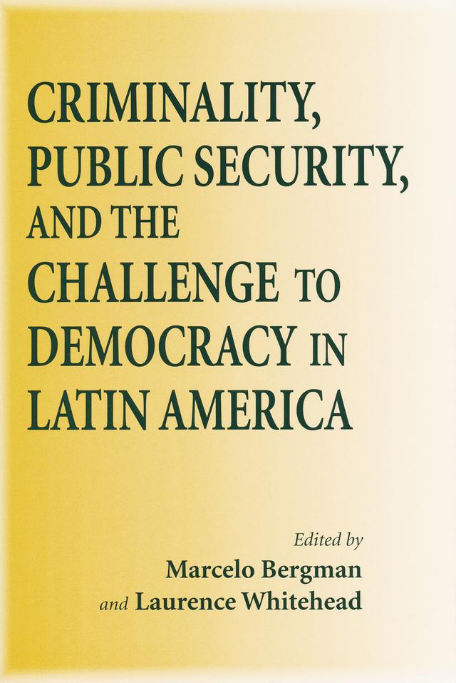 Criminality, Public Security, and the Challenge to Democracy in Latin America by Marcelo Bergman