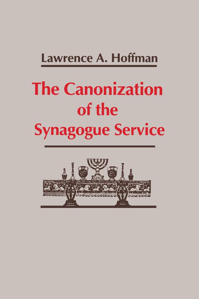 Canonization of the Synagogue Service, The by Lawrence A. Hoffman
