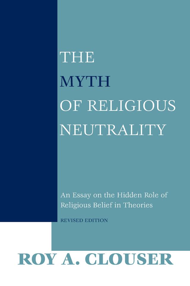 The Myth of Religious Neutrality, Revised Edition by Roy A. Clouser