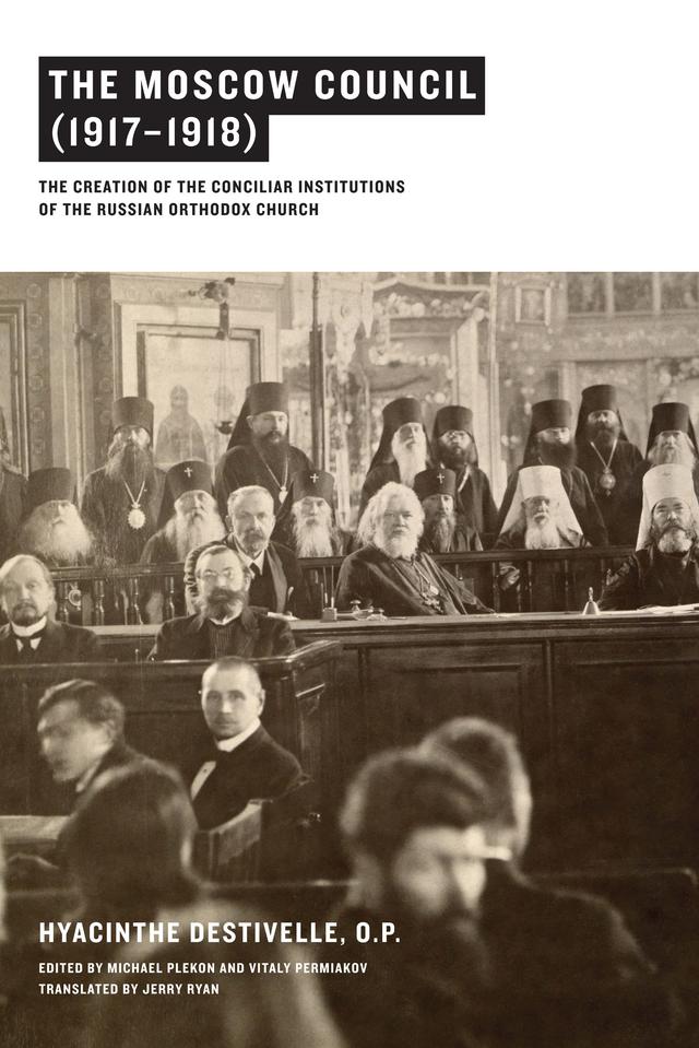 The Moscow Council (1917–1918) by Hyacinthe Destivelle O.P., Jerry Ryan, Michael Plekon, Vitaly Permiakov