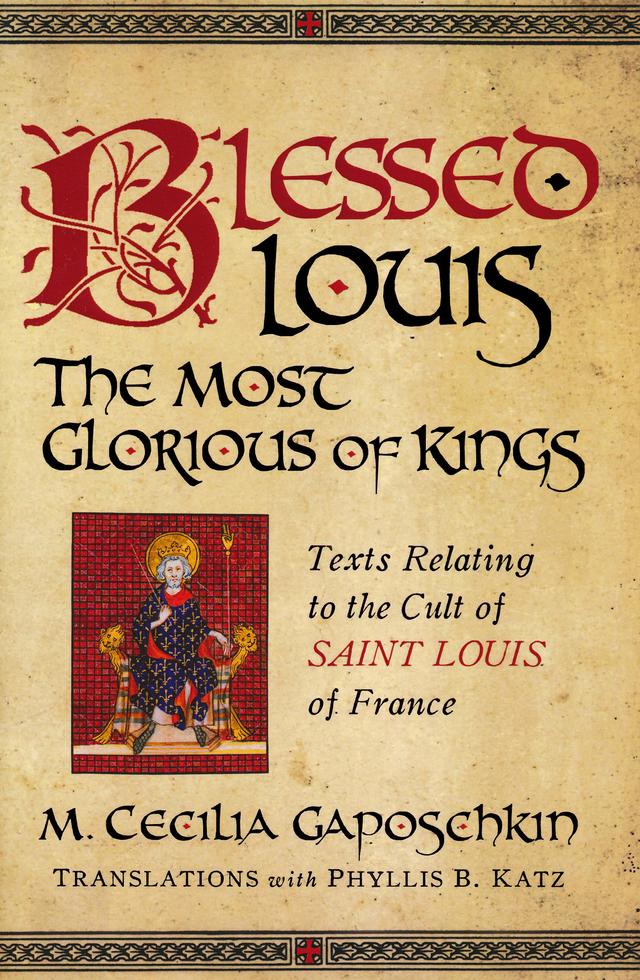 Blessed Louis, the Most Glorious of Kings by M. Cecilia Gaposchkin