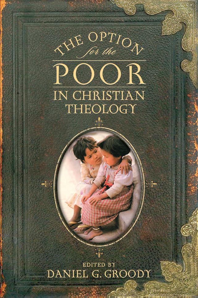 The Option for the Poor in Christian Theology by Daniel G. Groody