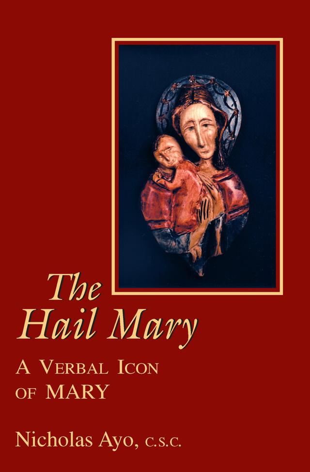 Hail Mary, The by Nicholas Ayo C.S.C.