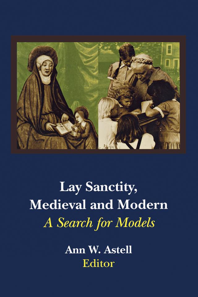 Lay Sanctity, Medieval and Modern by Ann W. Astell
