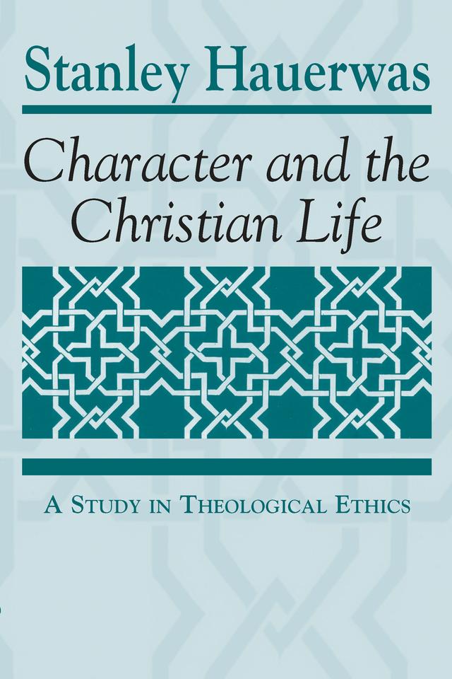 Character and the Christian Life by Stanley Hauerwas