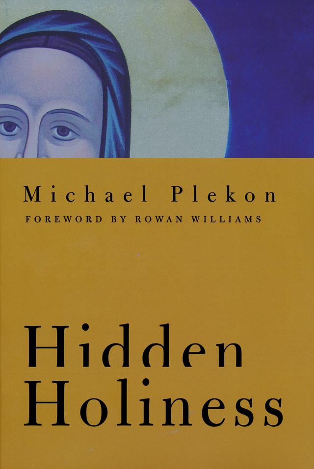 Hidden Holiness by Michael Plekon, Rowan Williams
