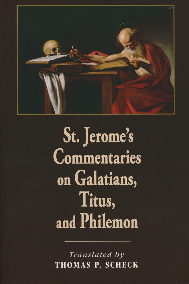 St. Jerome's Commentaries on Galatians, Titus, and Philemon by Thomas P. Scheck