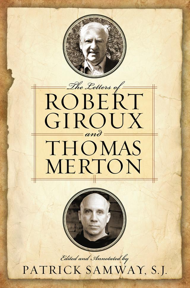 The Letters of Robert Giroux and Thomas Merton by Jonathan Montaldo, Patrick Samway S.J.