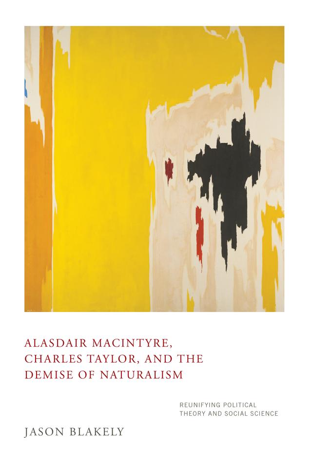 Alasdair MacIntyre, Charles Taylor, and the Demise of Naturalism by Jason Blakely