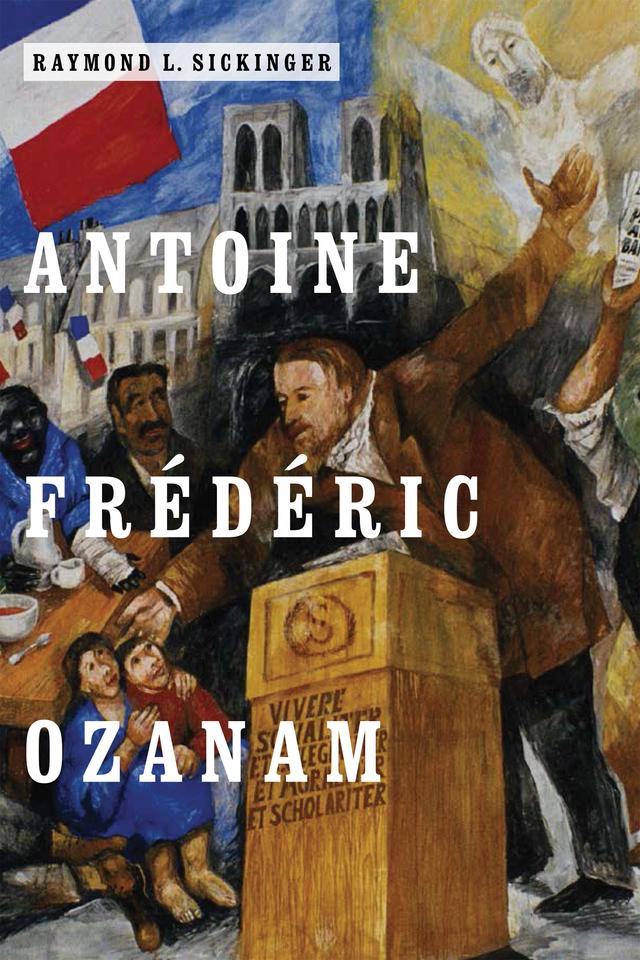 Antoine Frédéric Ozanam by Raymond L. Sickinger