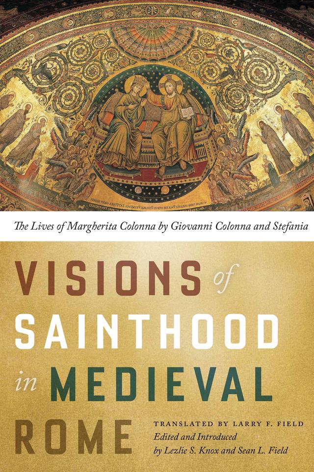 Visions of Sainthood in Medieval Rome by Larry Field, Lezlie S. Knox, Sean L. Field