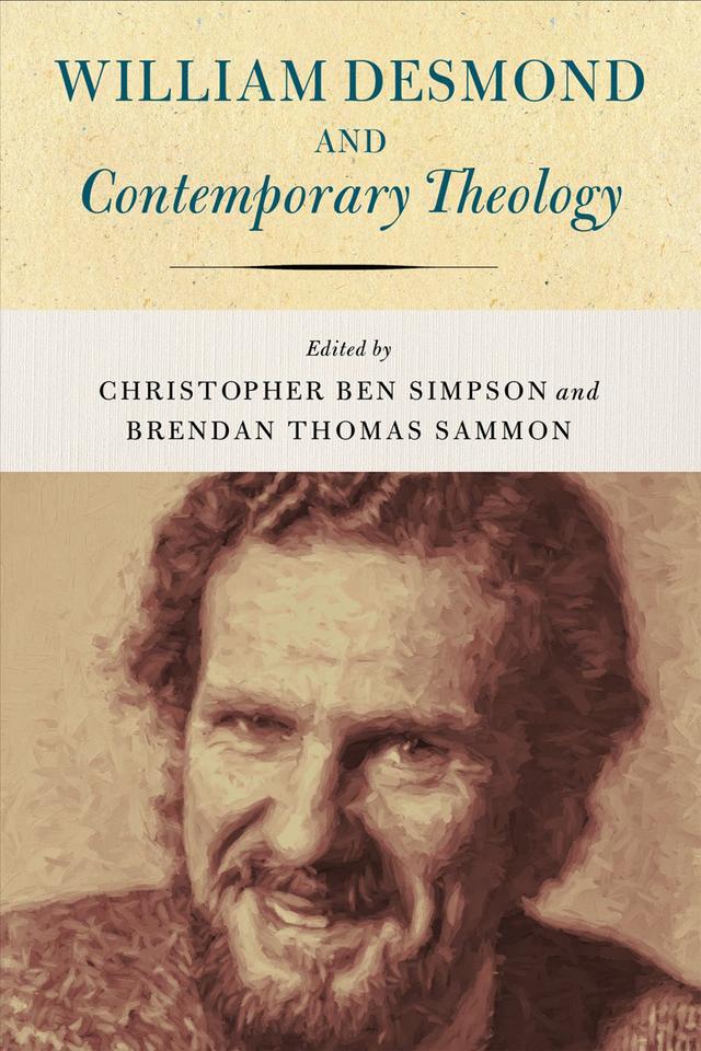 William Desmond and Contemporary Theology by Brendan Thomas Sammon, Christopher Ben Simpson
