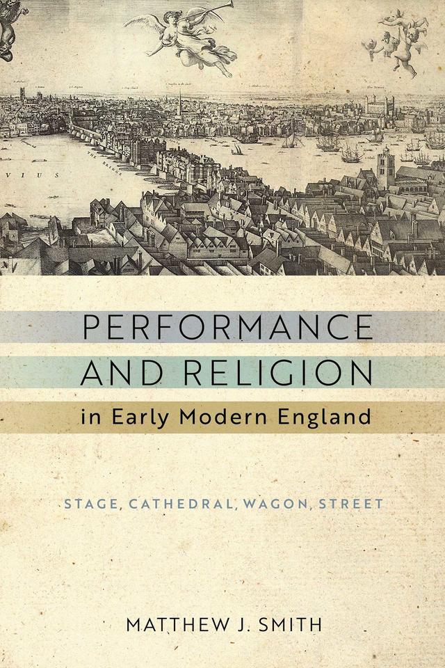 Performance and Religion in Early Modern England by Matthew J. Smith