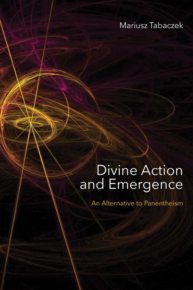 Divine Action and Emergence by Mariusz Tabaczek