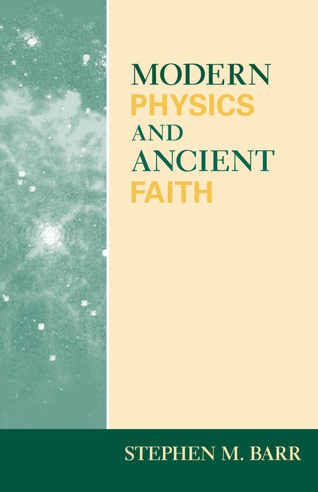 Modern Physics and Ancient Faith by Stephen M. Barr
