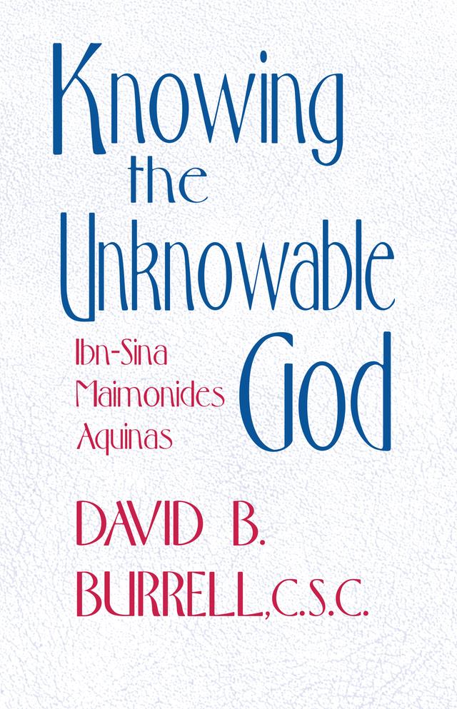 Knowing the Unknowable God by David B. Burrell C.S.C.