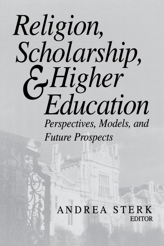 Religion, Scholarship, and Higher Education by Andrea Sterk