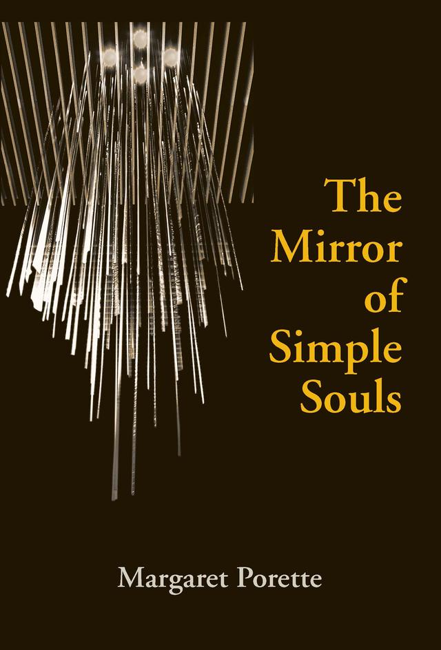 The Mirror of Simple Souls by Edmund Colledge O.S.A., J. C. Marler, Judith Grant, Kent Emery. Jr., Margaret Porette