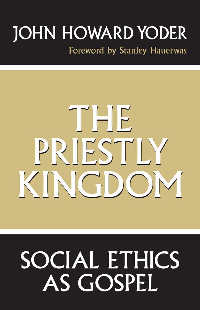 The Priestly Kingdom by John Howard Yoder