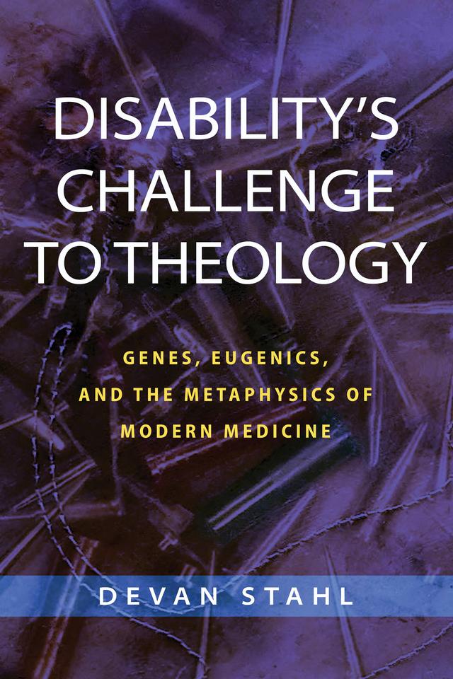 Disability's Challenge to Theology by Devan Stahl