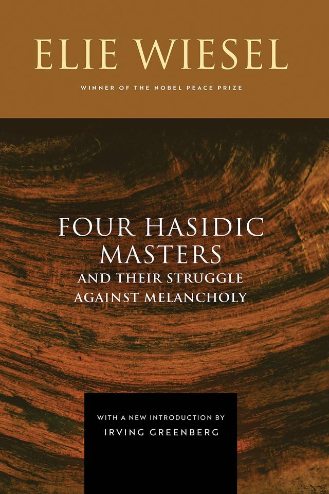 Four Hasidic Masters and Their Struggle against Melancholy by Elie Wiesel, Irving Greenberg, Theodore M. Hesburgh C.S.C.