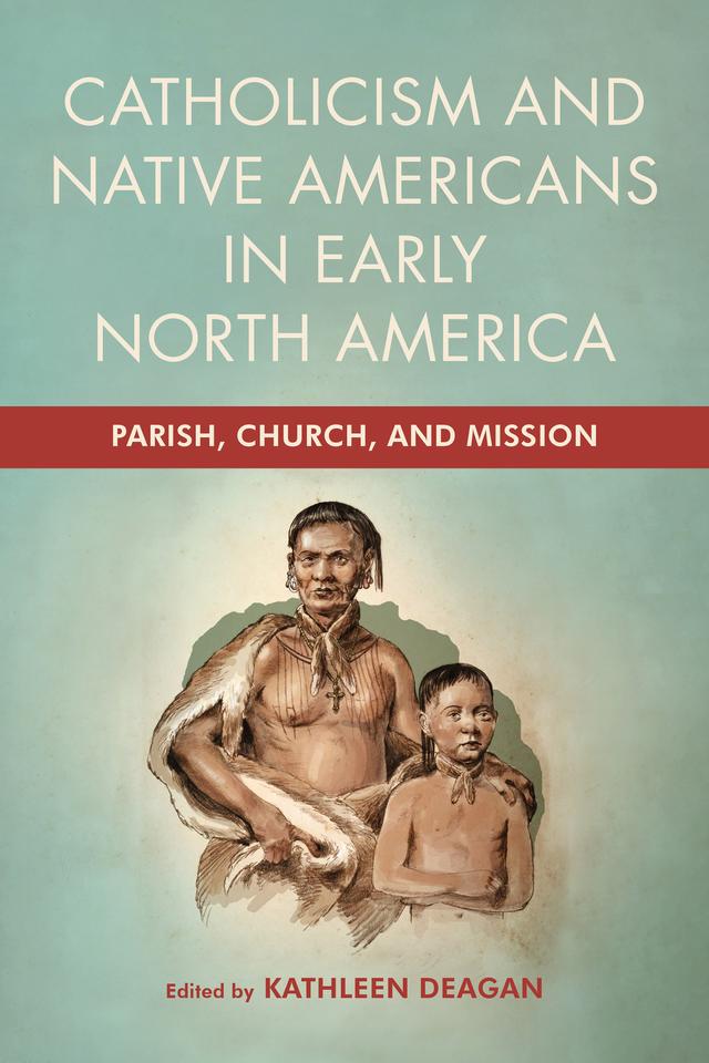 Catholicism and Native Americans in Early North America by Kathleen Deagan
