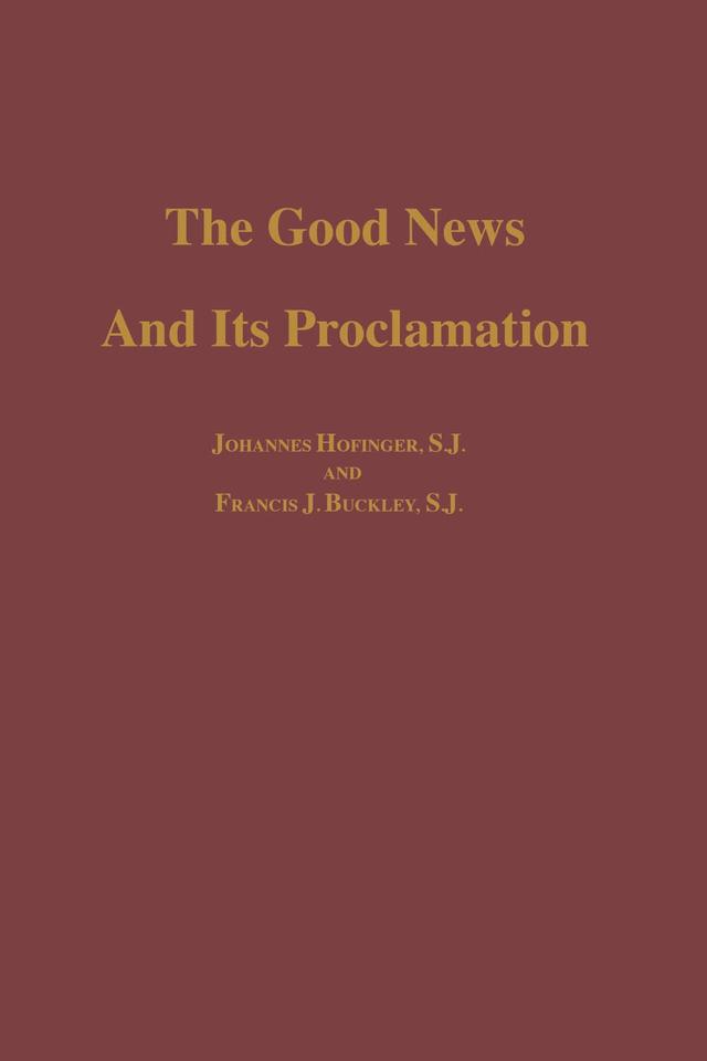 The Good News and its Proclamation by Francis J. Buckley, S. J., Johannes S.J. Hofinger