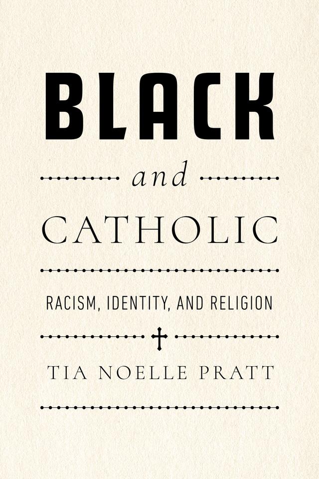 Black and Catholic by Tia Noelle Pratt