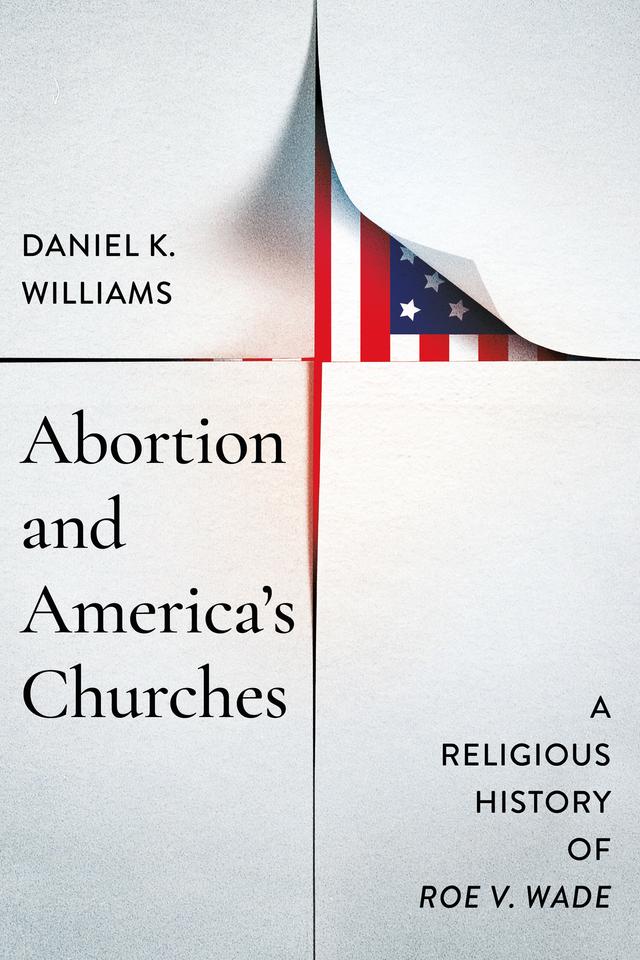 Abortion and America's Churches by Daniel K. Williams