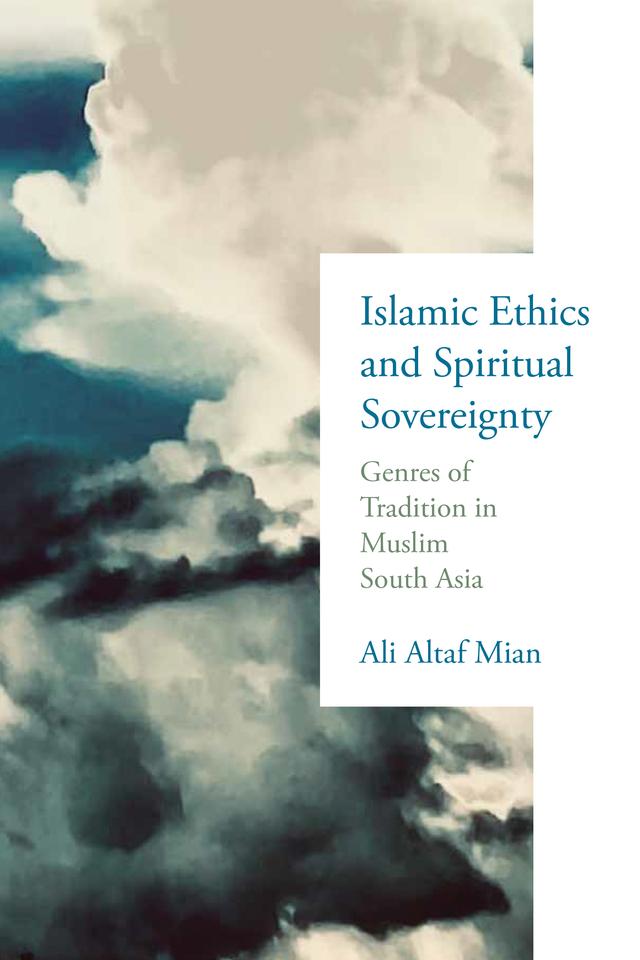 Islamic Ethics and Spiritual Sovereignty by Ali Altaf Mian