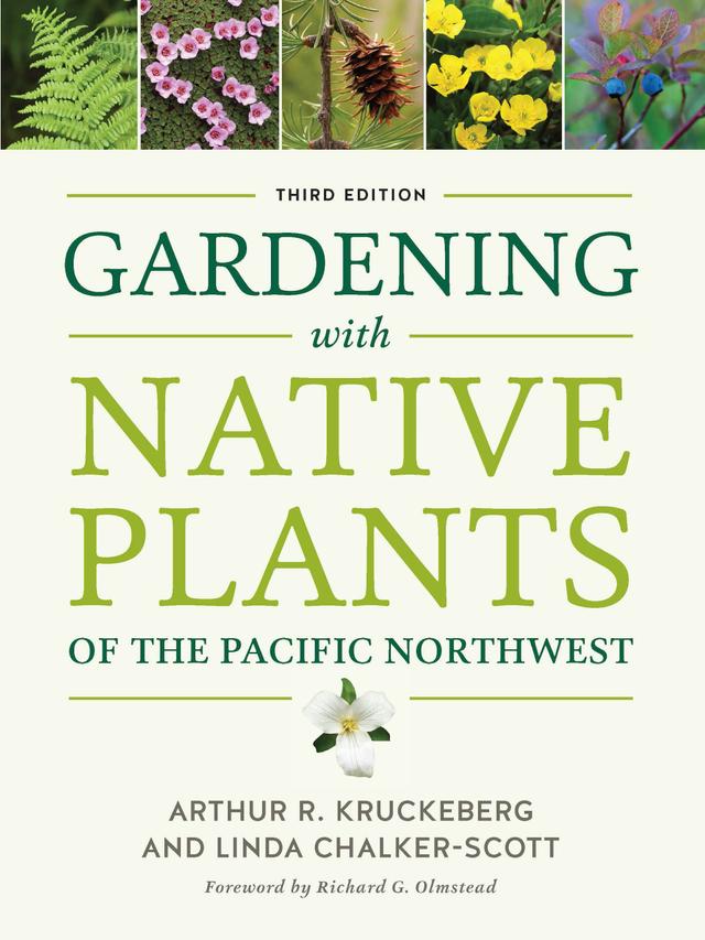 Gardening with Native Plants of the Pacific Northwest by Arthur R. Kruckeberg, Linda Chalker-Scott, Richard G. Olmstead