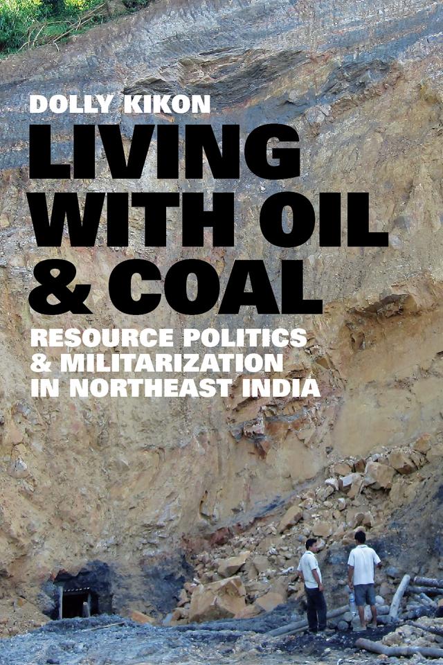 Living with Oil and Coal by Dolly Kikon, K. Sivaramakrishnan