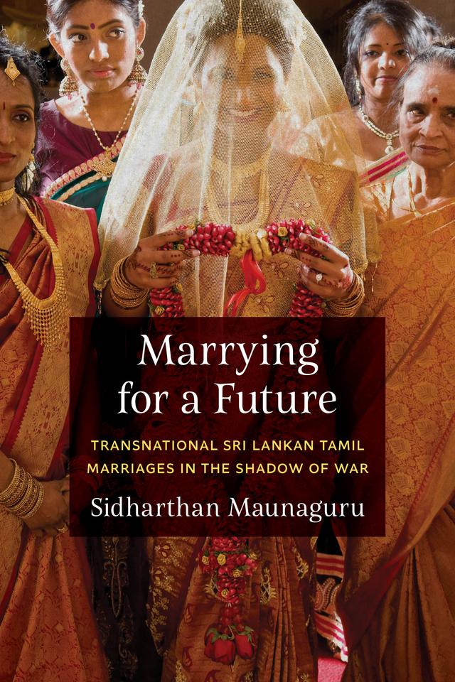Marrying for a Future by Anand A. Yang, K. Sivaramakrishnan, Padma Kaimal, Sidharthan Maunaguru