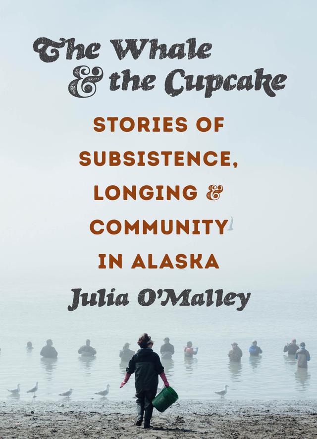 The Whale and the Cupcake by Julia O'Malley, Kim Severson