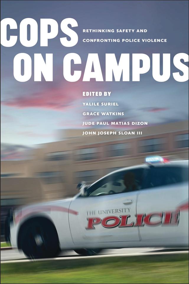 Cops on Campus by Grace Watkins, John Joseph Sloan III, Jude Paul Matias Dizon, Michael R. Hames-García, Micol Seigel, Yalile Suriel