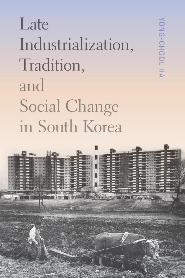 Late Industrialization, Tradition, and Social Change in South Korea by Clark W. Sorensen, Yong-Chool Ha